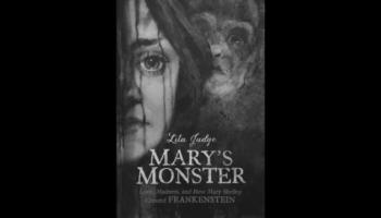 "Mary's Monster: Love, Madness, and How Mary Shelley Created Frankenstein" by Lita Judge
